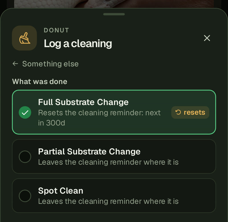 Donut's Log a cleaning sheet on a phone: under What was done, Full Substrate Change is picked and reads Resets the cleaning reminder: next in 300d, with a small resets tag; Partial Substrate Change and Spot Clean under it read Leaves the cleaning reminder where it is.