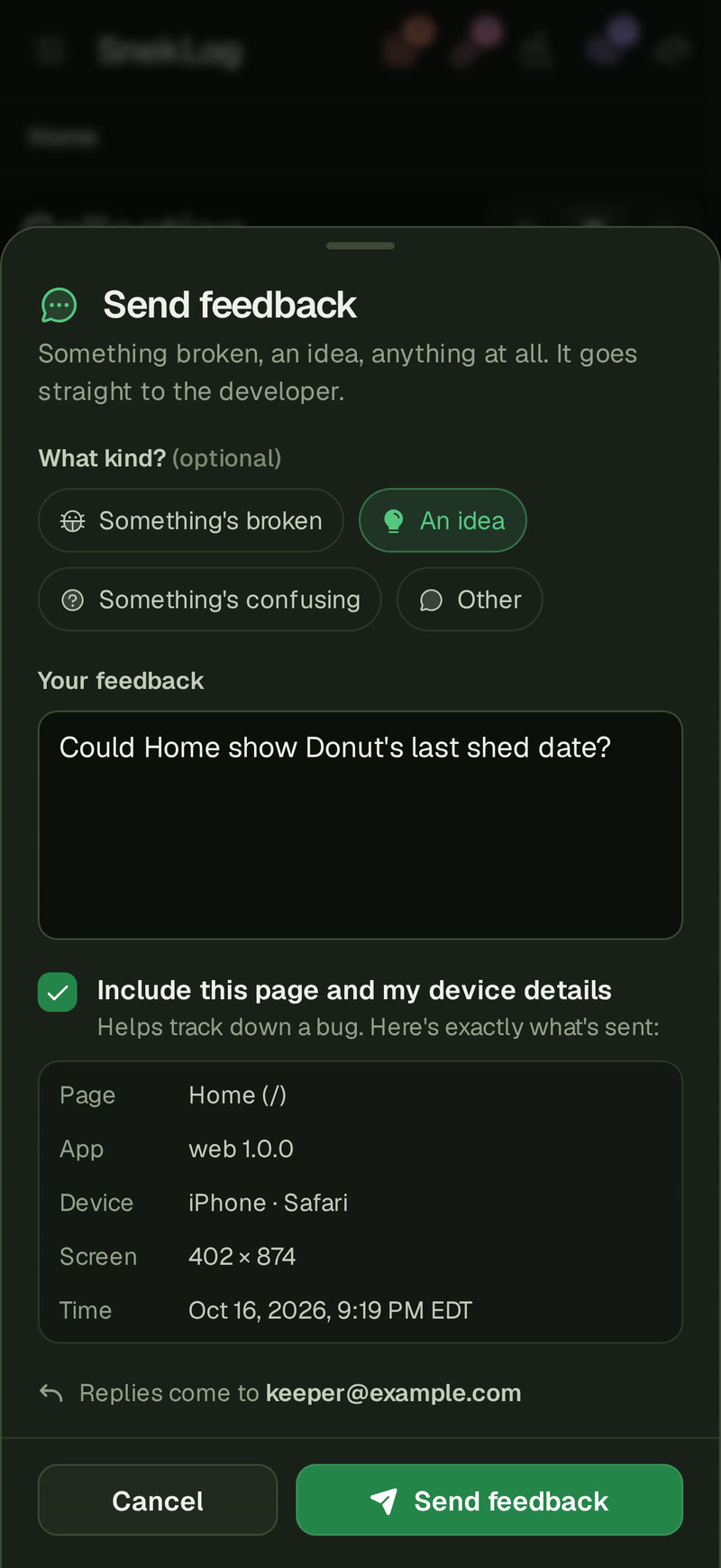 The Send feedback form on a phone, as a sheet over Home: An idea picked under What kind?, Could Home show Donut's last shed date? in Your feedback, Include this page and my device details ticked with its five lines (Page Home (/), App, Device iPhone · Safari, Screen, Time), Replies come to keeper@example.com, and Cancel and Send feedback at the foot.